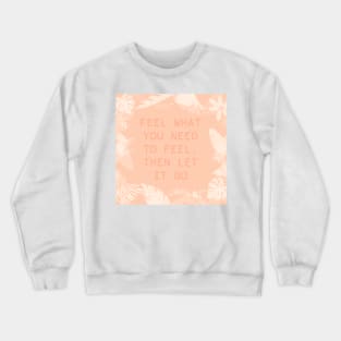 Feel what you need to feel, peach Crewneck Sweatshirt
